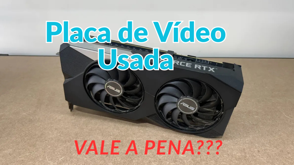 Placa-de-Video-Usada-1024x576 Vale a Pena Comprar Placa de Vídeo Usada em 2026? Guia Completo + Riscos